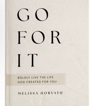 Go For It: 90 Devotions To Boldly Live For the Life God Created